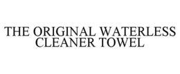 THE ORIGINAL WATERLESS CLEANER TOWEL trademark