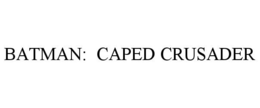 BATMAN: CAPED CRUSADER trademark