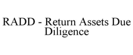 RADD - RETURN ASSETS DUE DILIGENCE trademark