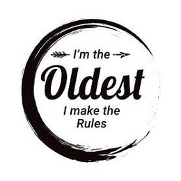 I'M THE OLDEST I MAKE THE RULES trademark