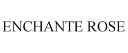 ENCHANTE ROSE trademark