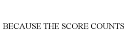BECAUSE THE SCORE COUNTS trademark