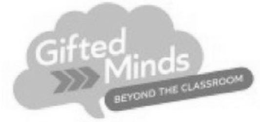 GIFTED MINDS BEYOND THE CLASSROOM trademark