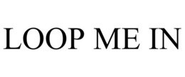 LOOP ME IN trademark