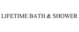 LIFETIME BATH & SHOWER trademark