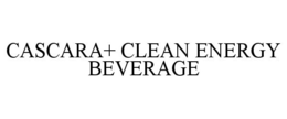 CASCARA+ CLEAN ENERGY BEVERAGE trademark