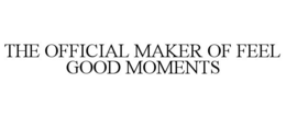 THE OFFICIAL MAKER OF FEEL GOOD MOMENTS trademark