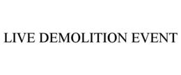 LIVE DEMOLITION EVENT trademark