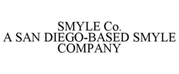 SMYLE CO. A SAN DIEGO-BASED SMYLE COMPANY trademark