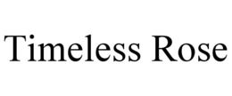 TIMELESS ROSE trademark