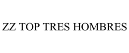 ZZ TOP TRES HOMBRES trademark