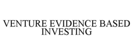 VENTURE EVIDENCE BASED INVESTING trademark