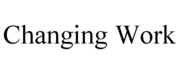 CHANGING WORK trademark