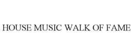 HOUSE MUSIC WALK OF FAME trademark
