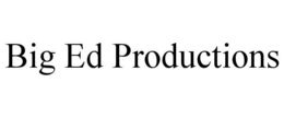 BIG ED PRODUCTIONS trademark