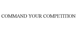 COMMAND YOUR COMPETITION trademark