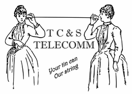 T C & S TELECOM YOUR TIN CAN OUR STRING trademark