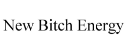 NEW BITCH ENERGY trademark