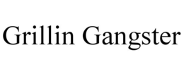 GRILLIN GANGSTER trademark