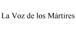 LA VOZ DE LOS MÁRTIRES trademark
