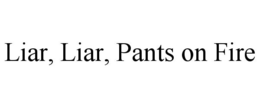 LIAR, LIAR, PANTS ON FIRE trademark