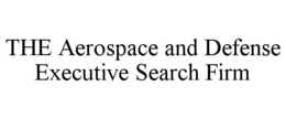 THE AEROSPACE AND DEFENSE EXECUTIVE SEARCH FIRM trademark