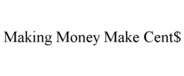 MAKING MONEY MAKE CENT$ trademark