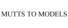 MUTTS TO MODELS trademark