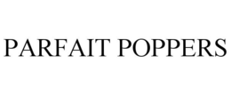 PARFAIT POPPERS trademark