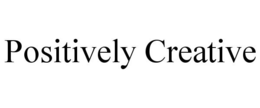 POSITIVELY CREATIVE trademark