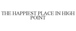 THE HAPPIEST PLACE IN HIGH POINT trademark