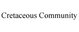 CRETACEOUS COMMUNITY trademark
