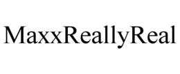 MAXXREALLYREAL trademark