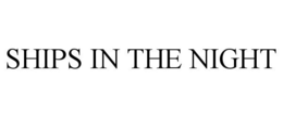 SHIPS IN THE NIGHT trademark