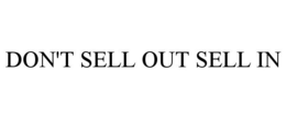 DON'T SELL OUT SELL IN trademark