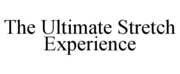 THE ULTIMATE STRETCH EXPERIENCE trademark
