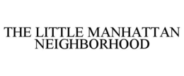 THE LITTLE MANHATTAN NEIGHBORHOOD trademark