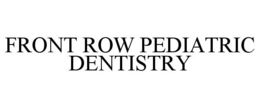FRONT ROW PEDIATRIC DENTISTRY trademark