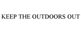 KEEP THE OUTDOORS OUT trademark