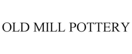 OLD MILL POTTERY trademark
