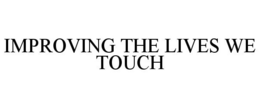 IMPROVING THE LIVES WE TOUCH trademark