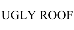 UGLY ROOF trademark