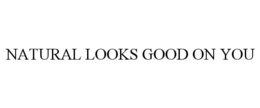NATURAL LOOKS GOOD ON YOU trademark
