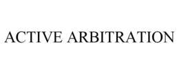 ACTIVE ARBITRATION trademark