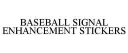 BASEBALL SIGNAL ENHANCEMENT STICKERS trademark