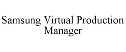 SAMSUNG VIRTUAL PRODUCTION MANAGER trademark