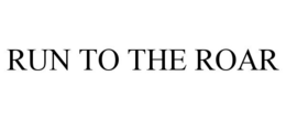 RUN TO THE ROAR trademark