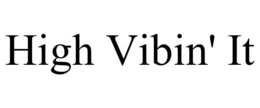 HIGH VIBIN' IT trademark