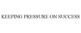 KEEPING PRESSURE ON SUCCESS trademark