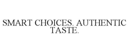 SMART CHOICES. AUTHENTIC TASTE. trademark